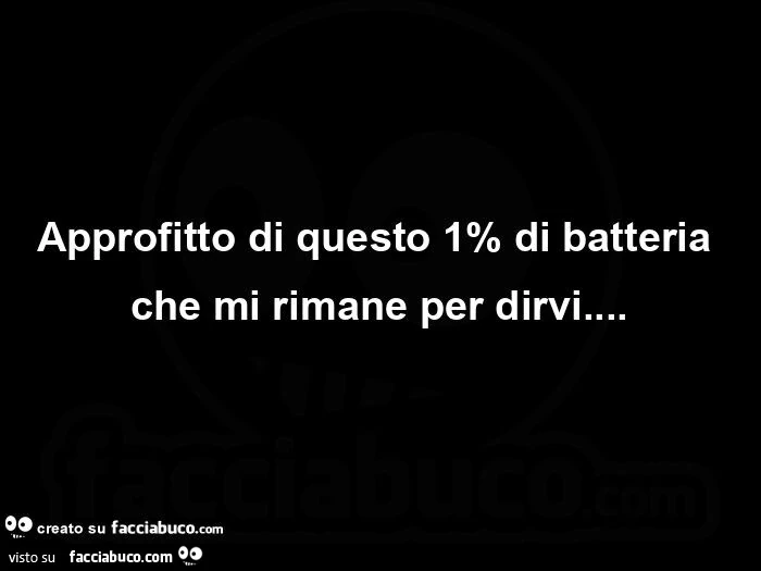 Approfitto di questo 1% di batteria che mi rimane per dirvi
