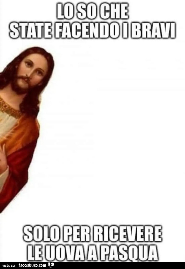 Lo so che state facendo i bravi solo per ricevere le uova di Pasqua