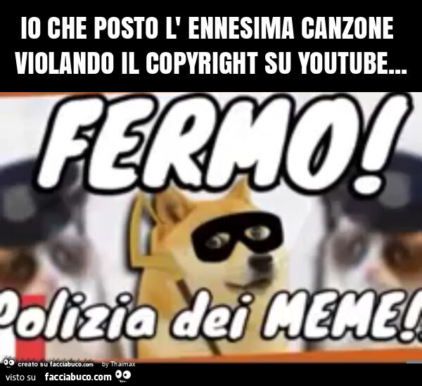 Io che posto l' ennesima canzone violando il copyright su youtube