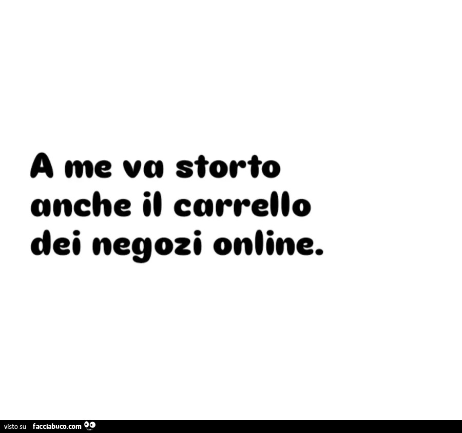 A me va storto anche il carrello dei negozi online