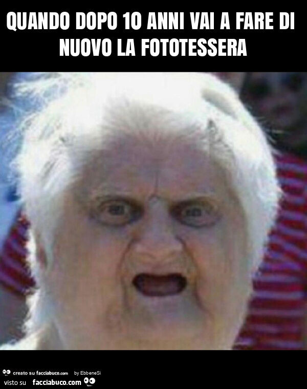 Quando dopo 10 anni vai a fare di nuovo la fototessera
