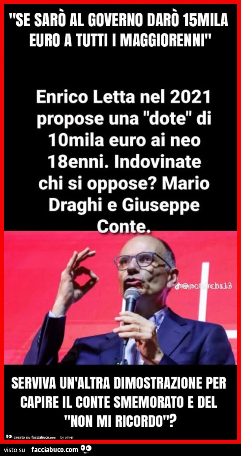 "se sarò al governo darò 15mila euro a tutti i maggiorenni" serviva un'altra dimostrazione per capire il conte smemorato e del "non mi ricordo"?