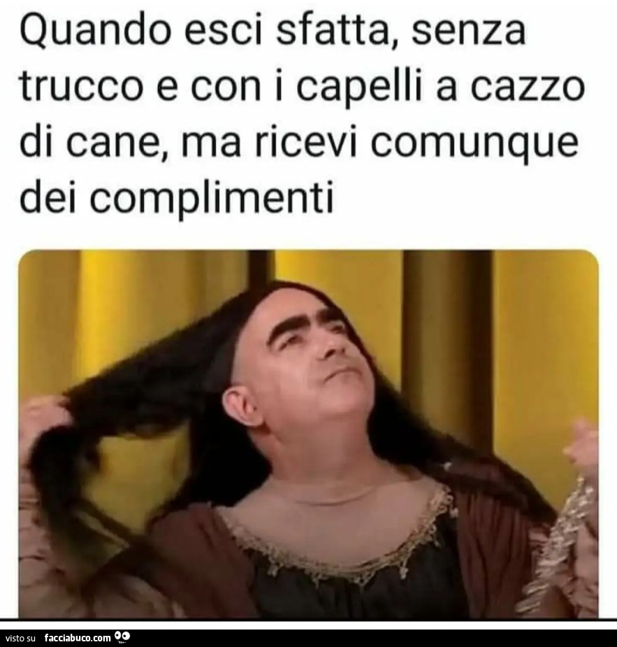 Quando esci sfatta senza trucco e con i capelli a cazzo di cane ma ricevi comunque dei complimenti