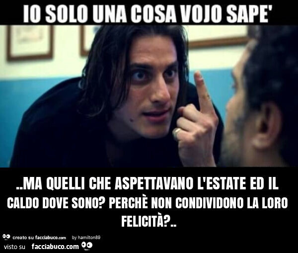 Ma quelli che aspettavano l'estate ed il caldo dove sono? Perchè non condividono la loro felicità?