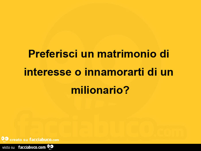 Preferisci un matrimonio di interesse o innamorarti di un milionario?