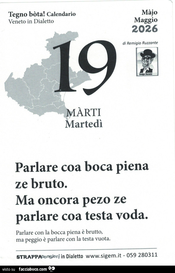Parlare coa boca piena ze bruto. Ma oncora pezo ze parlare coa testa voda. Parlare con la bocca piena รจ brutto, ma peggio รจ parlare con la testa vuota