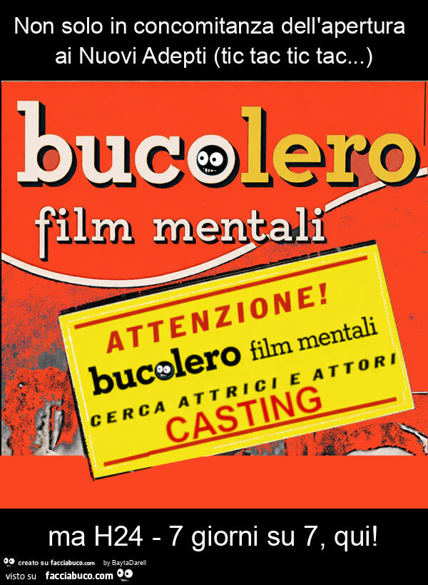 Casting… Non solo in concomitanza dell'apertura ai nuovi adepti (tic tac tic tac… ) ma h24 - 7 giorni su 7, qui