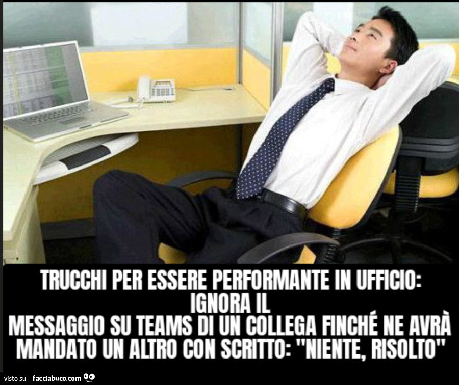 Trucchi per essere performante in ufficio: Ignora il messaggio su Teams di un collega finché ne avrà mandato un altro con scritto: "Niente, risolto"