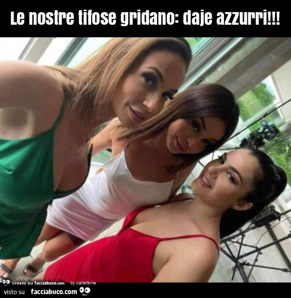 Le nostre tifose gridano: daje azzurri