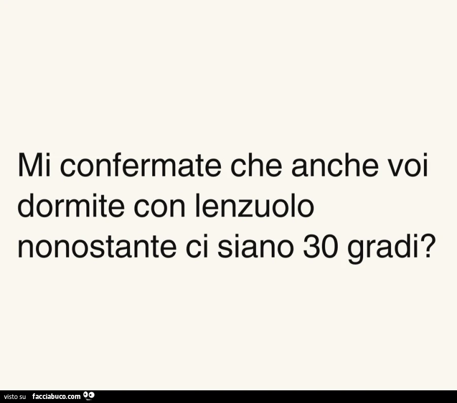 Mi confermate che anche voi dormite con lenzuolo nonostante ci siano 30 gradi?