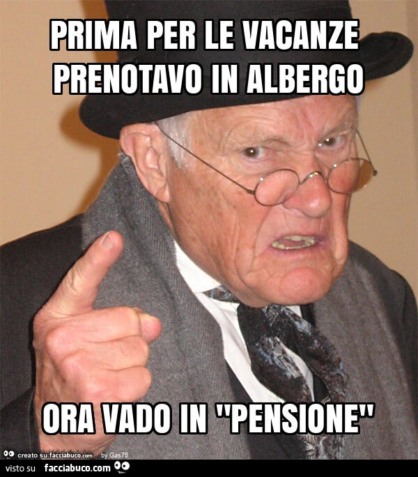 Prima per le vacanze prenotavo in albergo ora vado in "pensione"