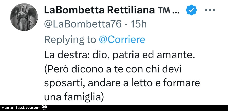 La destra: dio, patria ed amante. Però dicono a te con chi devi sposarti, andare a letto e formare una famiglia