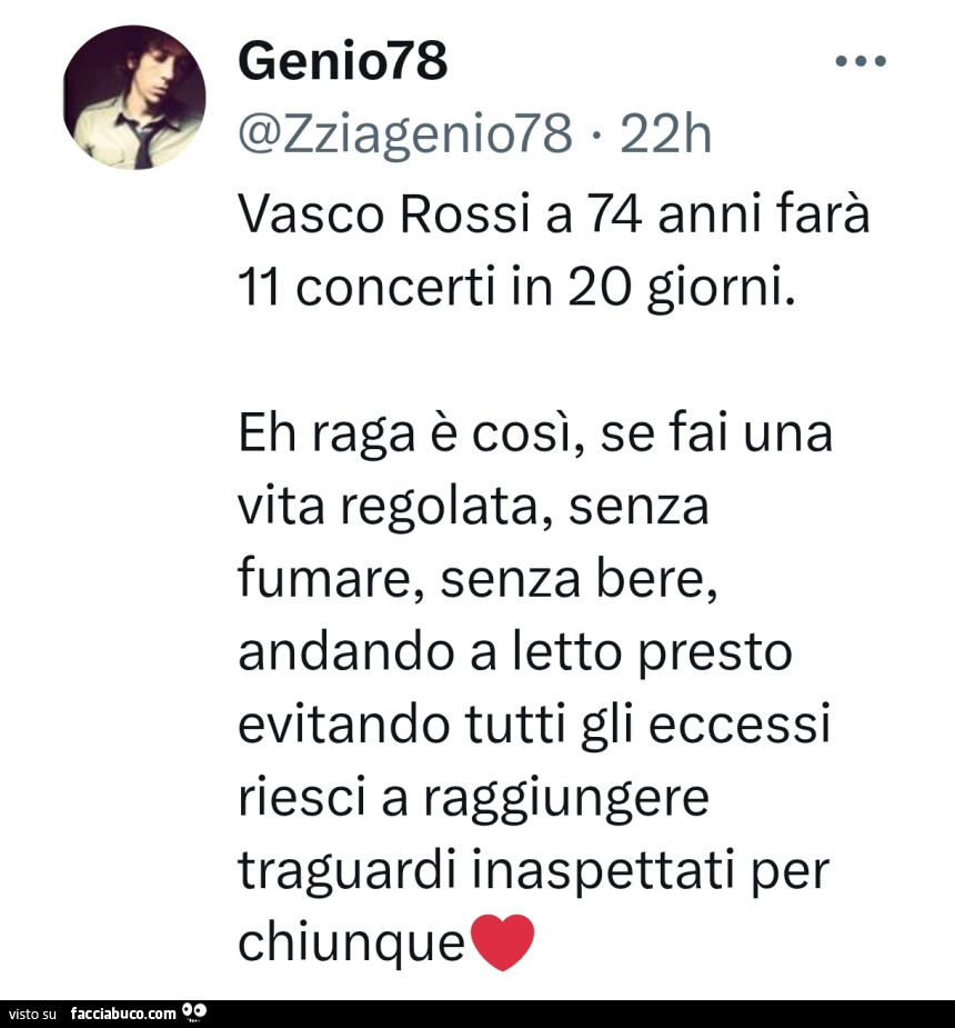 Vasco Rossi a 74 anni farà 11 concerti in 20 giorni. Eh raga è così, se fai una vita regolata, senza fumare, senza bere, andando a letto presto evitando tutti gli eccessi riesci a raggiungere traguardi inaspettati per chiunque