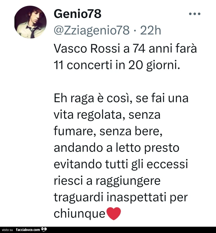 Vasco Rossi a 74 anni farà 11 concerti in 20 giorni. Eh raga è così, se fai una vita regolata, senza fumare, senza bere, andando a letto presto evitando tutti gli eccessi riesci a raggiungere traguardi inaspettati per chiunque