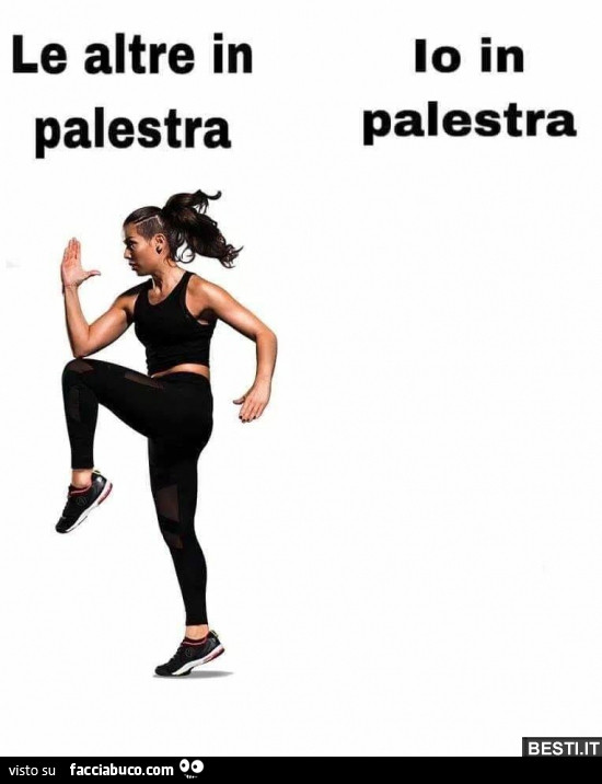 Le altre in palestra. Io in palestra