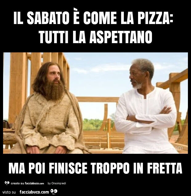 Il sabato è come la pizza: tutti la aspettano ma poi finisce troppo in fretta