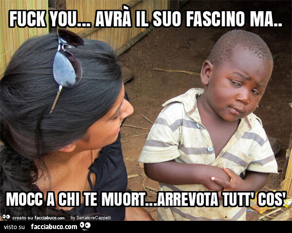 Fuck you&hellip; avrà il suo fascino ma. Mocc a chi te muort&hellip; arrevota tutt' cos'