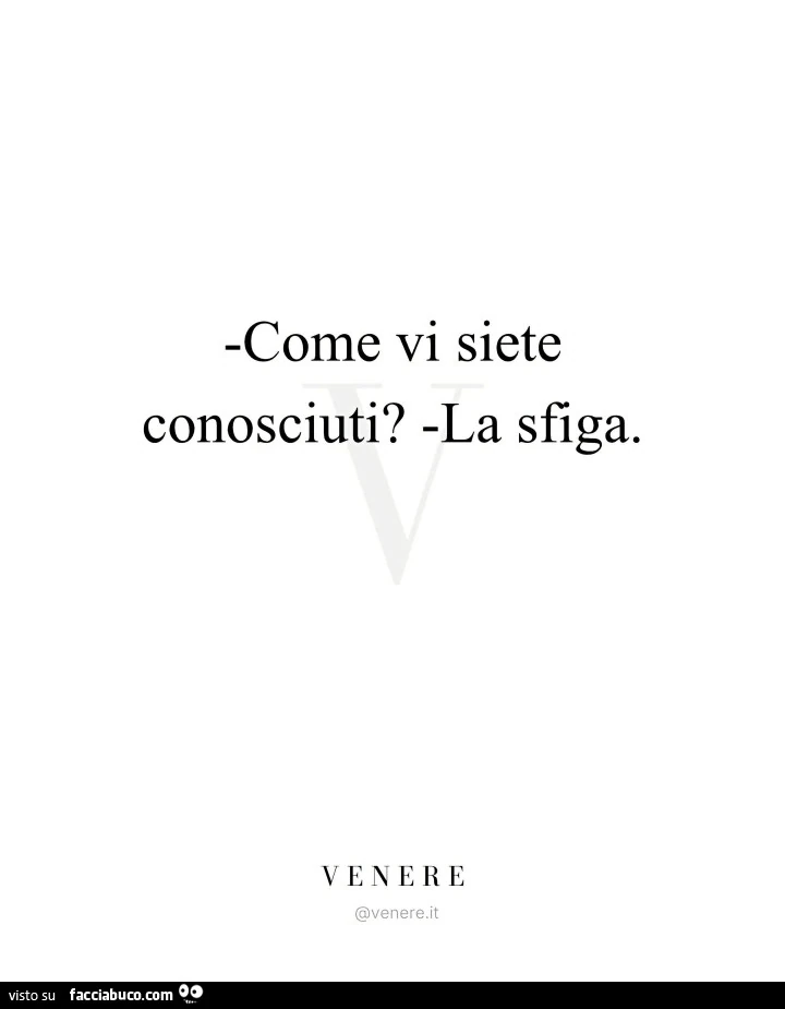 Come vi siete conosciuti? La sfiga