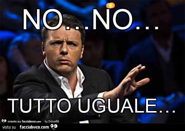 No&hellip; no&hellip; tutto uguale&hellip;