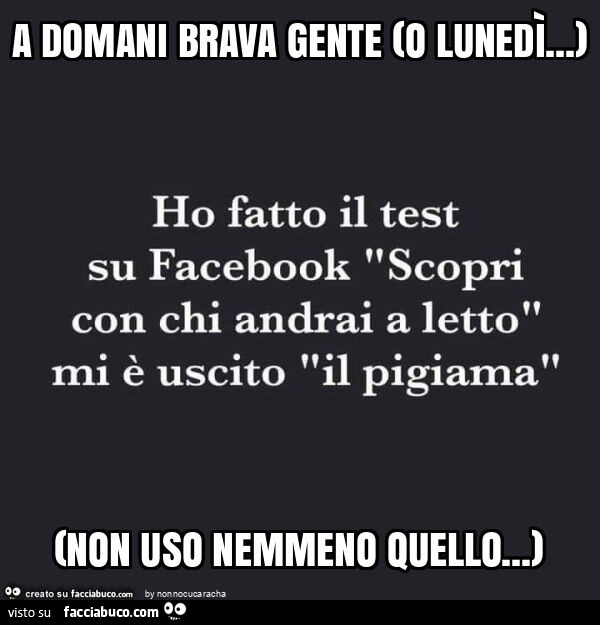 A domani brava gente (o lunedì&hellip; ) (non uso nemmeno quello&hellip; )