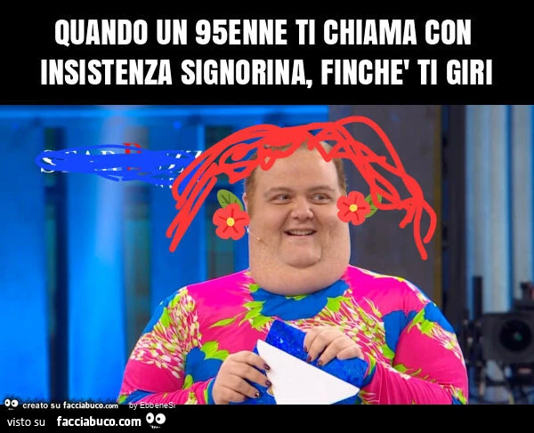 Quando un 95enne ti chiama con insistenza signorina, finchè ti giri