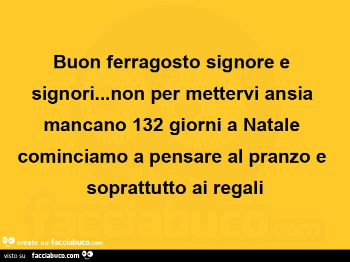 Buon ferragosto signore e signori&hellip; non per mettervi ansia mancano 132 giorni a natale cominciamo a pensare al pranzo e soprattutto ai regali
