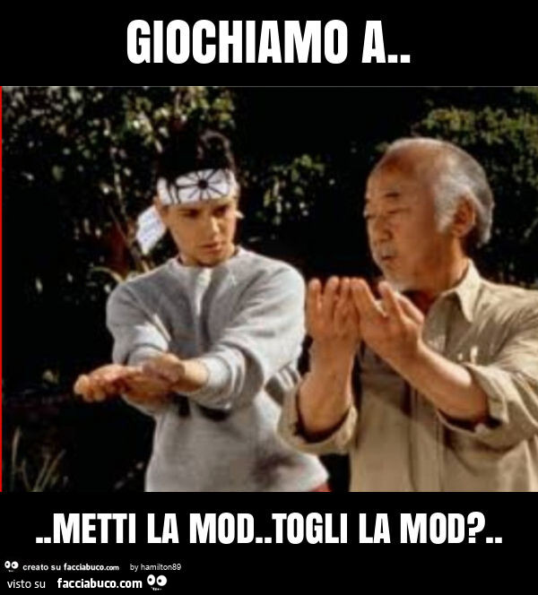 Giochiamo a. Metti la mod. Togli la mod?