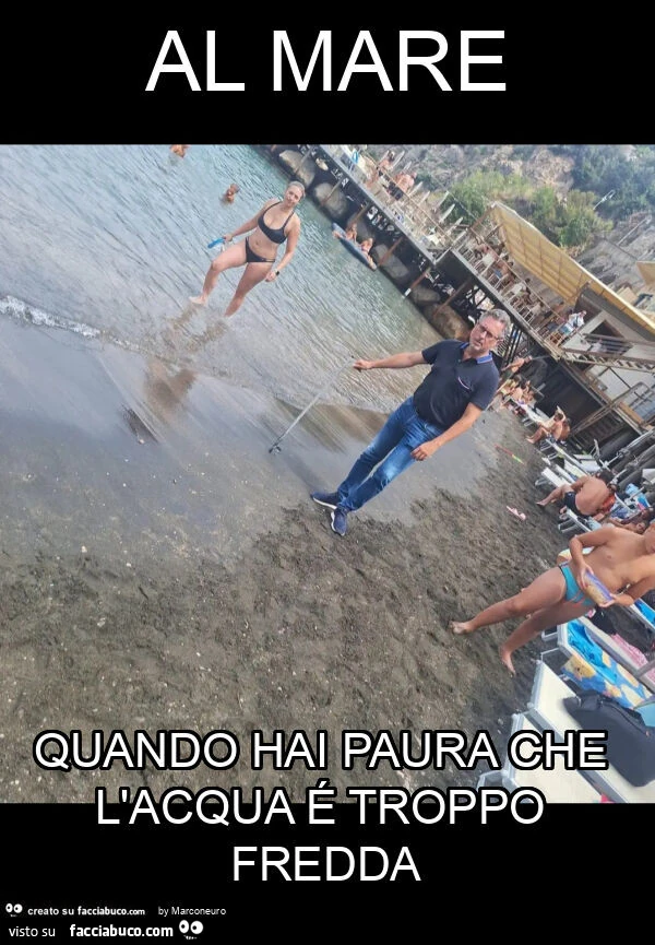 Al mare quando hai paura che l'acqua รฉ troppo fredda