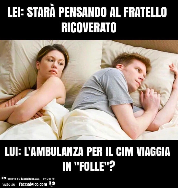 Lei: starà pensando al fratello ricoverato lui: l'ambulanza per il cim viaggia in "folle"?