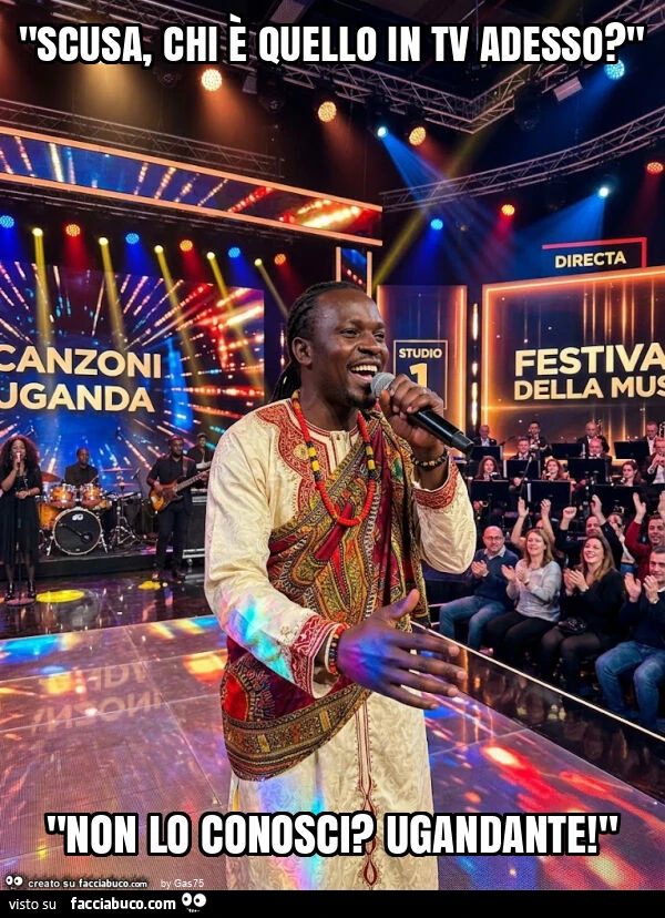 "scusa, chi è quello in tv adesso? " "Non lo conosci? Ugandante! "