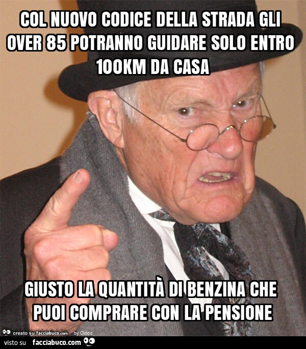 Col nuovo codice della strada gli over 85 potranno guidare solo entro 100km da casa giusto la quantità di benzina che puoi comprare con la pensione