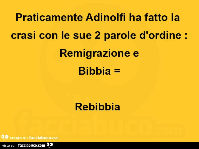 Praticamente adinolfi ha fatto la crasi con le sue 2 parole d'ordine: remigrazione e bibbia = rebibbia 