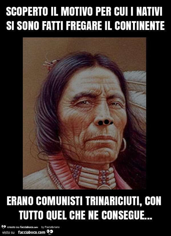 Scoperto il motivo per cui i nativi si sono fatti fregare il continente erano comunisti trinariciuti, con tutto quel che ne consegue