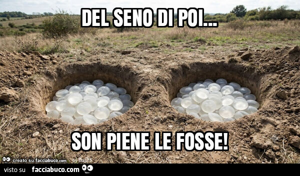 Del seno di poi… son piene le fosse