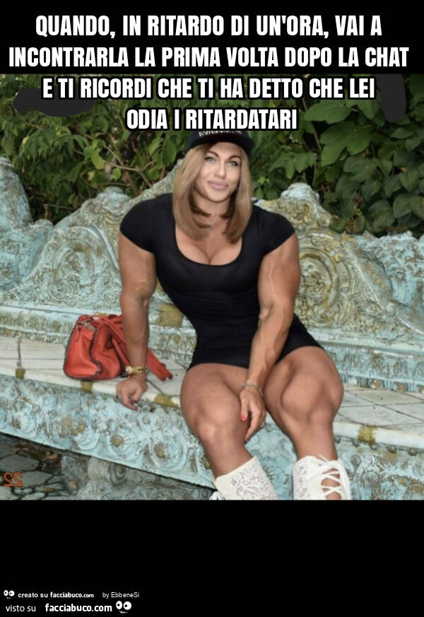 Quando, in ritardo di un'ora, vai a incontrarla la prima volta dopo la chat e ti ricordi che ti ha detto che lei odia i ritardatari