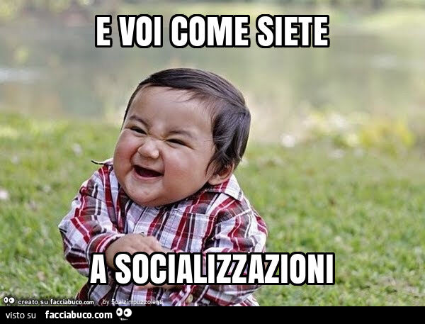 E voi come siete a socializzazioni