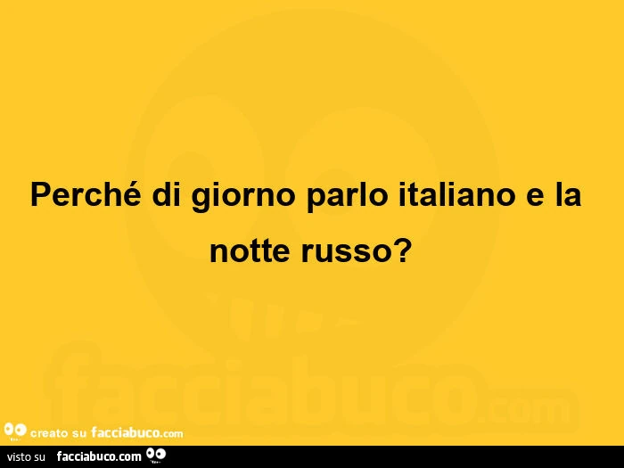 Perché di giorno parlo italiano e la notte russo?