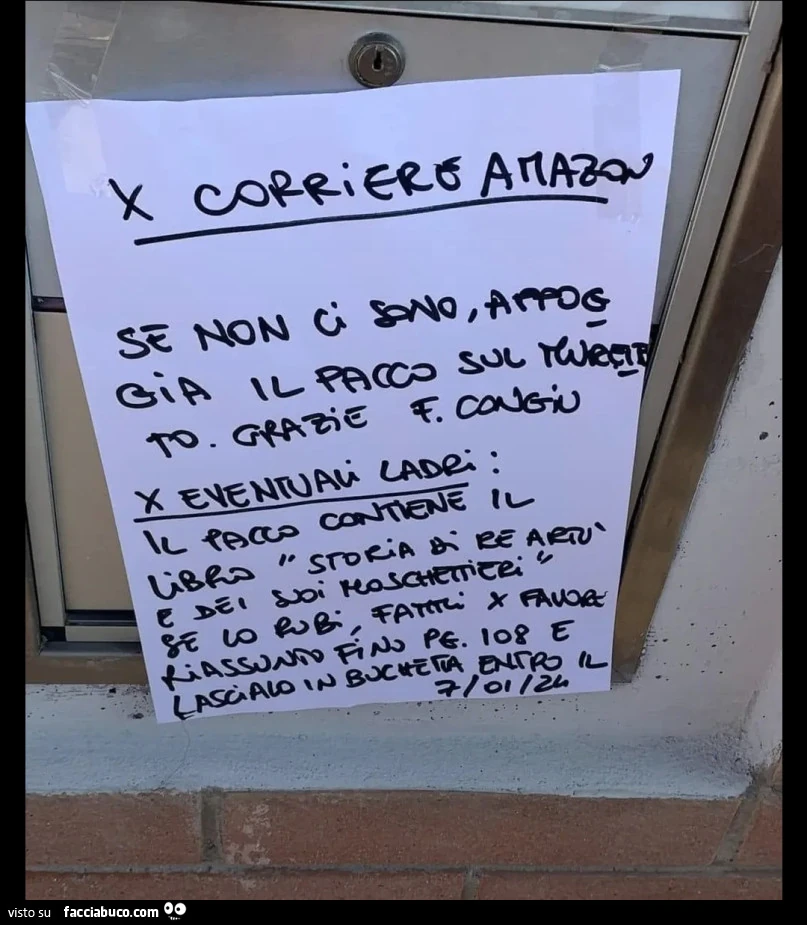 Per corriere Amazon se non ci sono appoggia il pacco sul muretto per eventuali ladri il pacco contiene il libro storia di re Artù e dei suoi moschettieri se lo rubi fateci per favore riassunto fino pagina 108 e lascialo in buchetta entro il