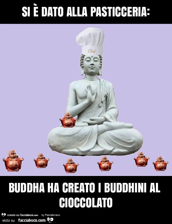 Si è dato alla pasticceria: buddha ha creato i buddhini al cioccolato