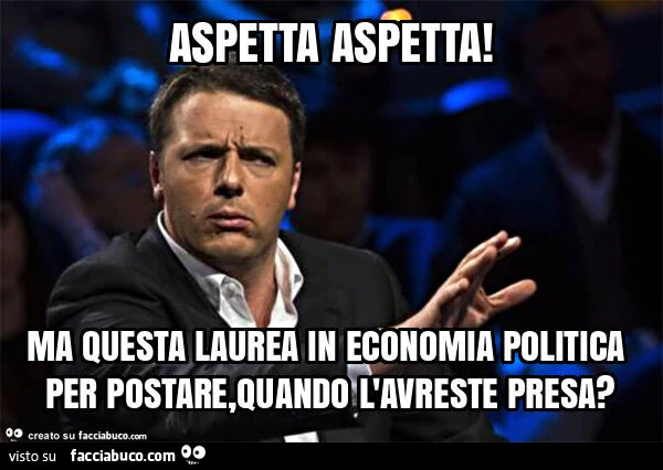 Aspetta aspetta! Ma questa laurea in economia politica per postare, quando l'avreste presa?