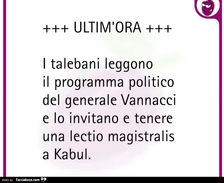 I talebani leggono il programma politico del generale vannacci e lo invitano e tenere una lectio magistralis a kabul