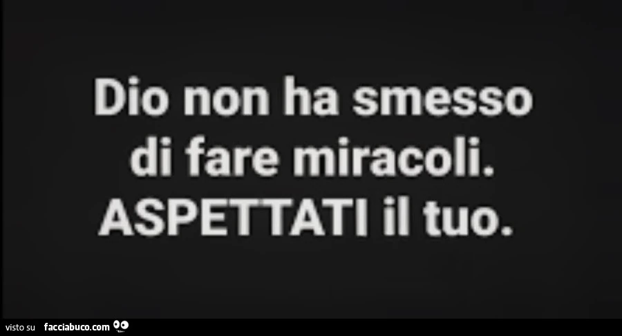 Dio non ha smesso di fare miracoli. Aspettati il tuo