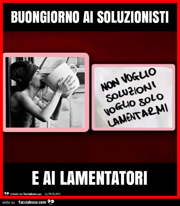Buongiorno ai soluzionisti e ai lamentatori