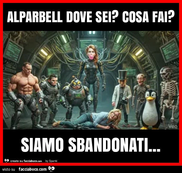 Alparbell dove sei? Cosa fai? Siamo sbandonati