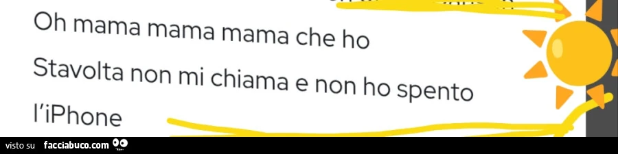 Oh mama mama mama che ho stavolta non mi chiama e non ho spento l'iphone