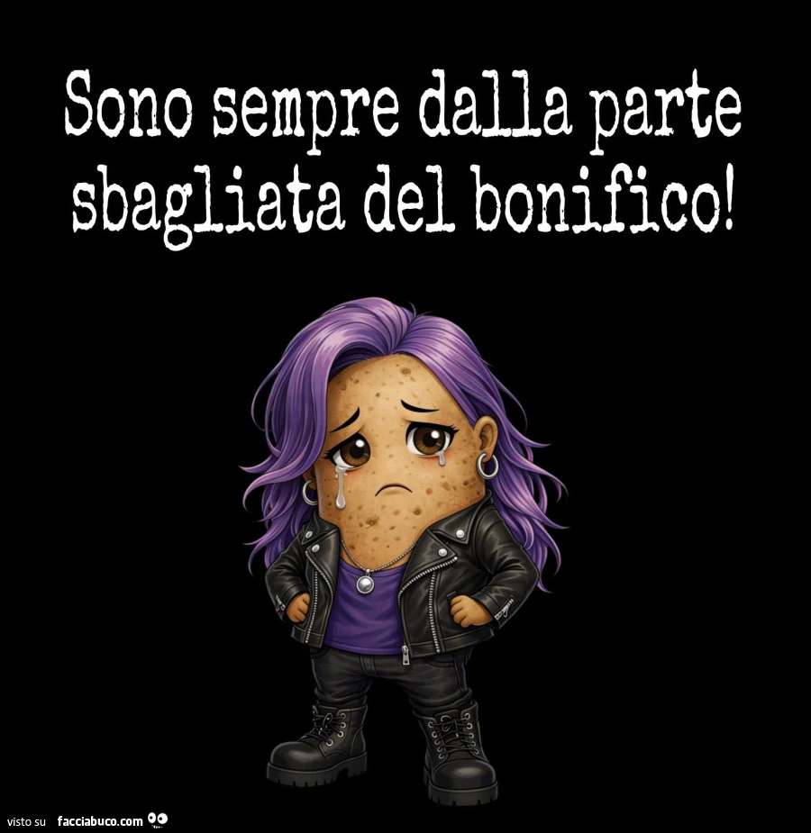 Sono sempre dalla parte sbagliata del bonifico
