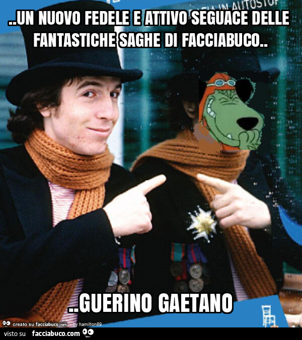 Un nuovo fedele e attivo seguace delle fantastiche saghe di facciabuco&hellip; guerino gaetano