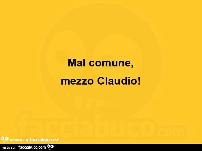 Mal comune, mezzo claudio