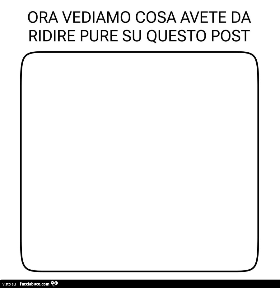Ora vediamo cosa avete da ridire pure su questo post