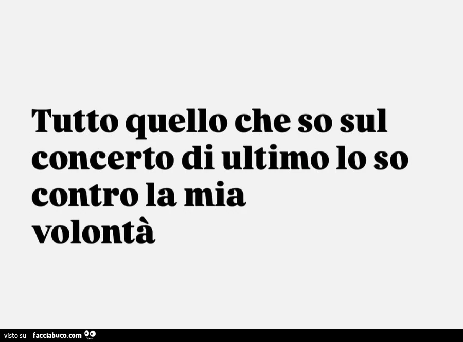 Tutto quello che so sul concerto di ultimo lo so contro la mia volontà